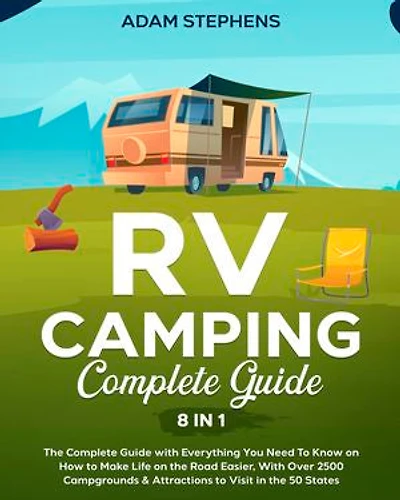 RV Camping Complete Guide: Your Detailed Roadmap To Explore America's Best Places | 8 Books In 1 With More Than 2500 Campsites & Key Advice For Organizing The Ideal Adventure Safely And On Any Budget!