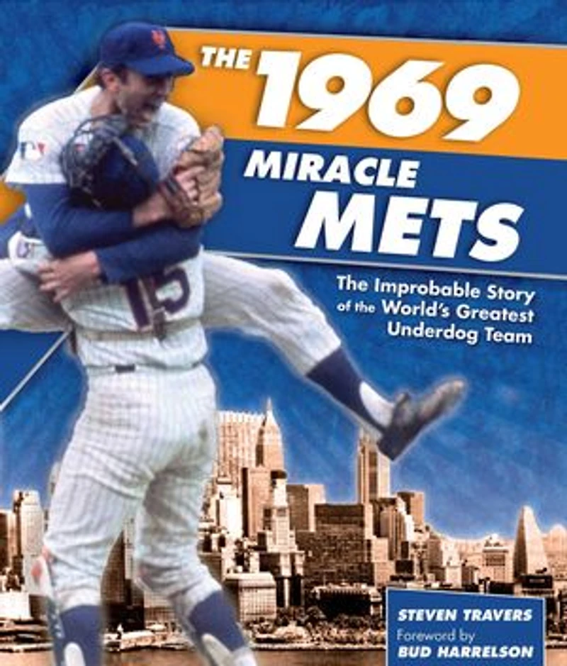 1969 Miracle Mets: The Improbable Story of the World's Greatest Underdog Team