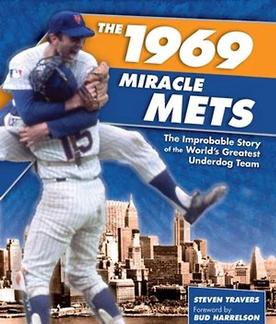 1969 Miracle Mets: The Improbable Story of the World's Greatest Underdog Team