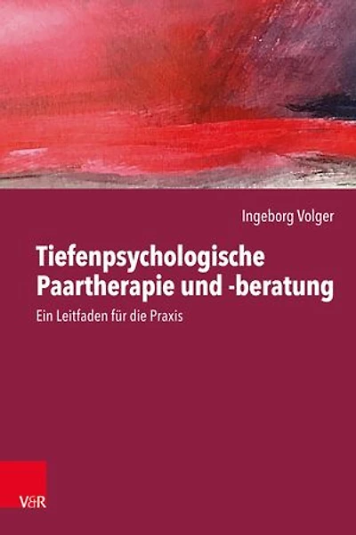 Tiefenpsychologische Paartherapie und -beratung: Ein Leitfaden für die Praxis