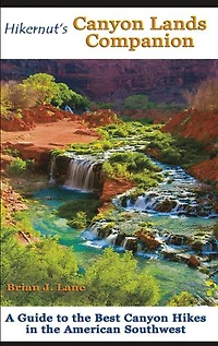 Hikernut's Canyon Lands Companion: A Guide To The Best Hikes American Southwest