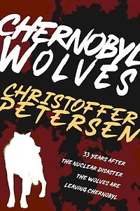 Chernobyl Wolves: The Wolf in Ukraine: Wolf Crimes, #3