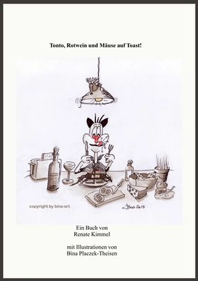 Tonto, Rotwein und Mäuse auf Toast!: Ein Kater plaudert aus dem Nähkästchen.