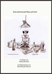 Tonto, Rotwein und Mäuse auf Toast!: Ein Kater plaudert aus dem Nähkästchen.
