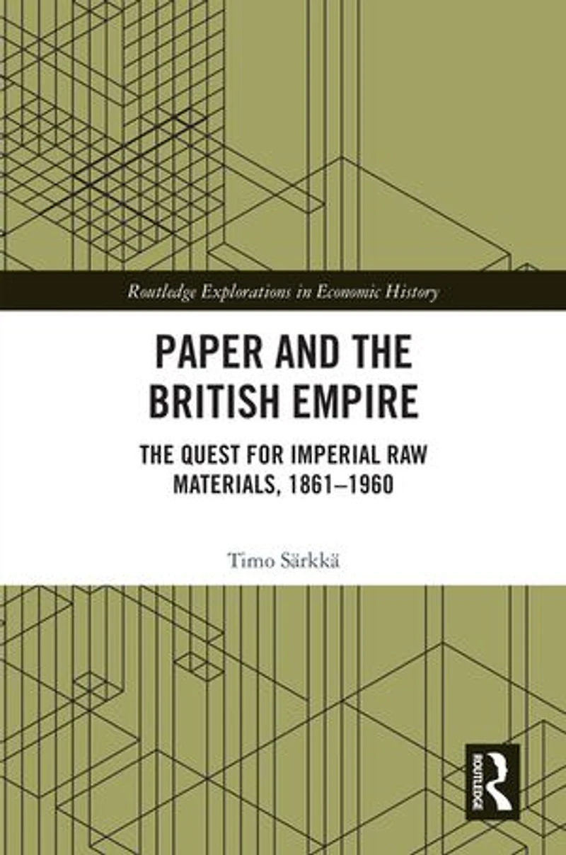 Paper and The British Empire: Quest for Imperial Raw Materials, 1861-1960