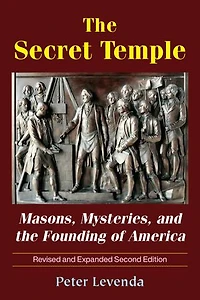 The Secret Temple: Masons, Mysteries, And Founding Of America
