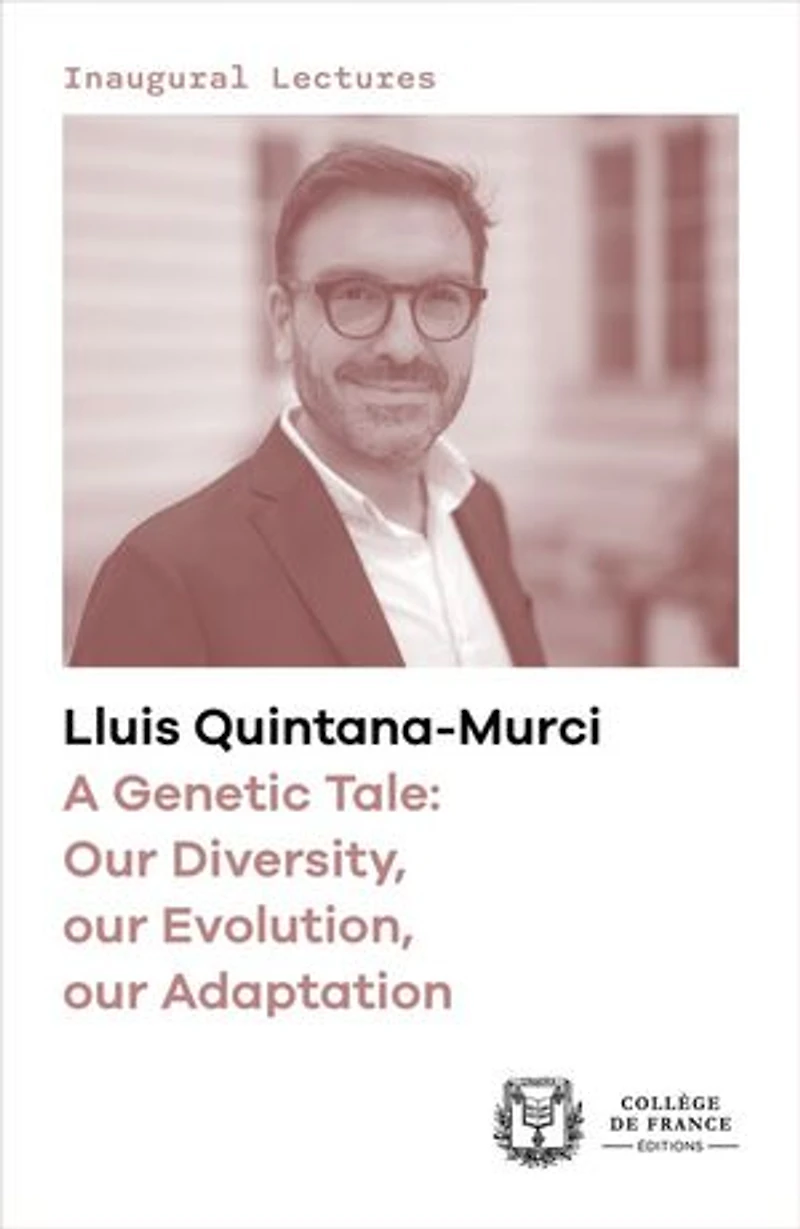 A Genetic Tale: Our Diversity, our Evolution, our Adaptation: Inaugural lecture delivered at the Collège de France on Thursday 6 February 2020