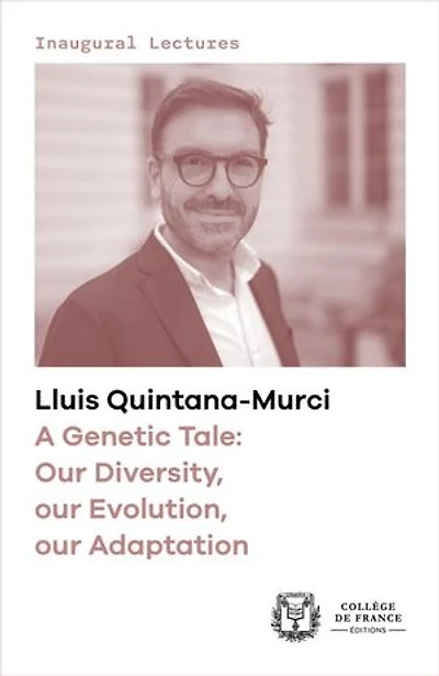A Genetic Tale: Our Diversity, our Evolution, our Adaptation: Inaugural lecture delivered at the Collège de France on Thursday 6 February 2020