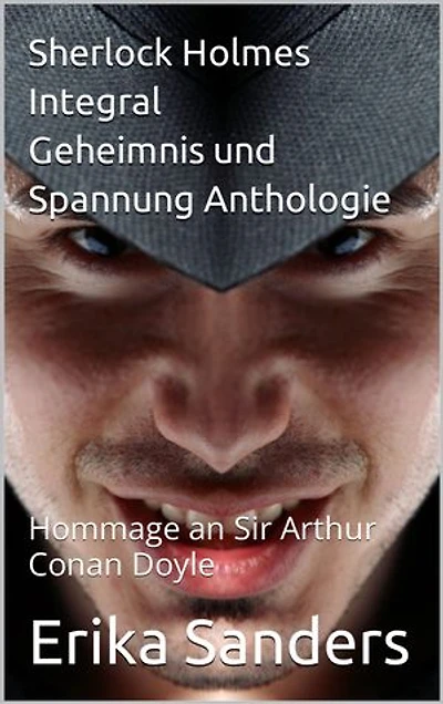 Sherlock Holmes Integral. Geheimnis und Spannung Anthologie: Hommage an Sir Arthur Conan Doyle