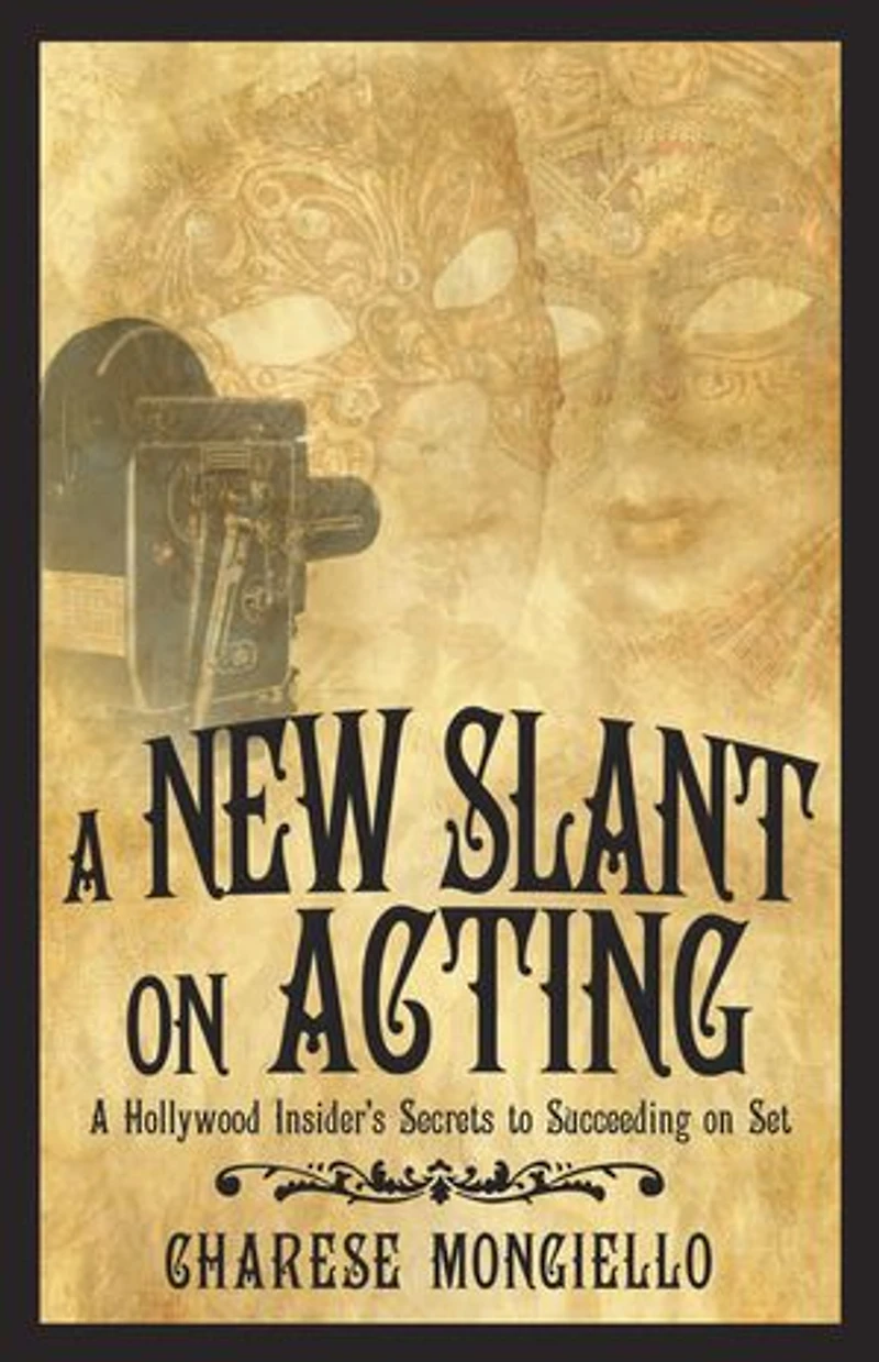 A New Slant on Acting: Hollywood Insider's Secrets to Succeeding Set