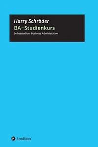 BA-Studienkurs: Selbststudium Betriebswirtschaft für Business, Beruf und Fortbildung