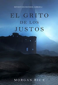 El grito de los justos (Reyes y hechiceros - Libro#13)