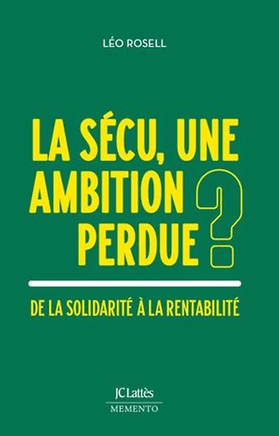 la Sécu, une ambition perdue ?: de solidarité à rentabilité