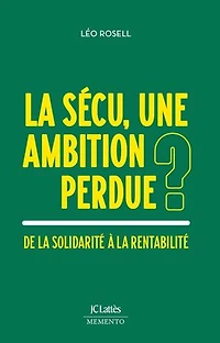 la Sécu, une ambition perdue ?: de solidarité à rentabilité