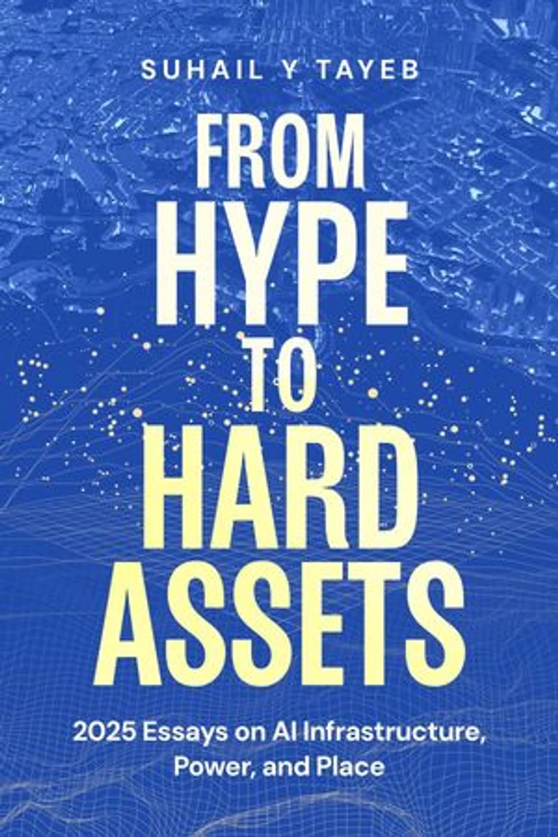 From Hype to Hard Assets: 2025 Essays on AI Infrastructure, Power, and Place