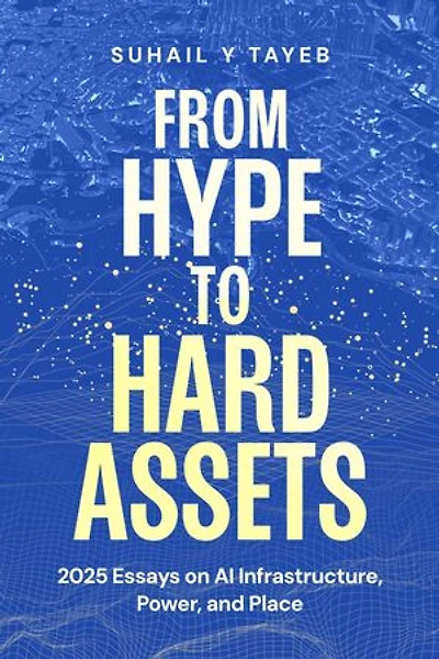 From Hype to Hard Assets: 2025 Essays on AI Infrastructure, Power, and Place