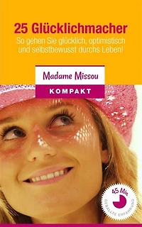 25 Glücklichmacher: So gehen Sie glücklich, optimistisch und selbstbewusst durchs Leben!