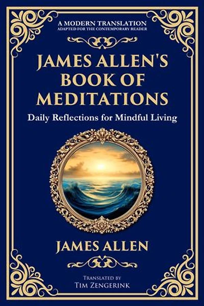 James Allen's Book of Meditations: Daily Reflections for Mindful Living