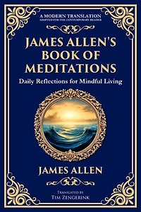 James Allen's Book of Meditations: Daily Reflections for Mindful Living
