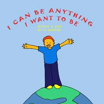 I Can Be Anything I Want To Be