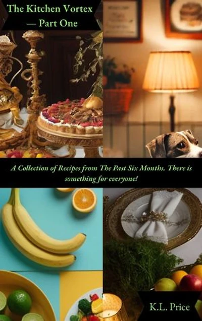 The Kitchen Vortex — Volume One: A Collection of Recipes from The Past Six Months. There is something for everyone!