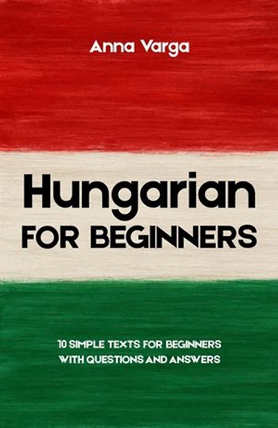 Hungarian for Beginners: 10 Simple Texts for Beginners with Questions and Answers