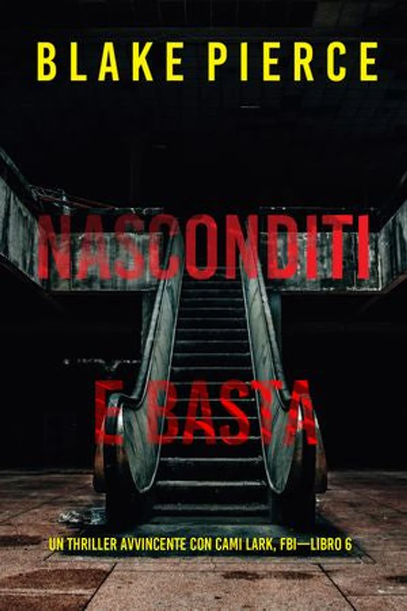 Nasconditi e Basta (Un Thriller Avvincente con Cami Lark, FBI—Libro 6)