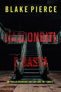 Nasconditi e Basta (Un Thriller Avvincente con Cami Lark, FBI—Libro 6)