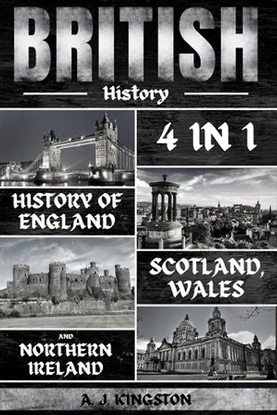 British History: 4 In 1 History Of England, Scotland, Wales And Northern Ireland