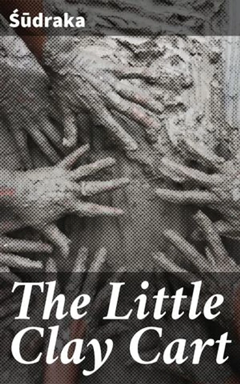 The Little Clay Cart: Enriched edition. Mṛcchakaṭika
