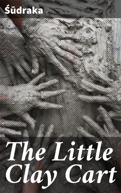 The Little Clay Cart: Enriched edition. Mṛcchakaṭika