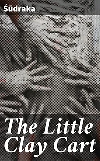 The Little Clay Cart: Enriched edition. Mṛcchakaṭika