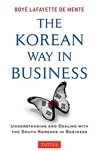 The Korean Way Business: Understanding And Dealing With South Koreans Business