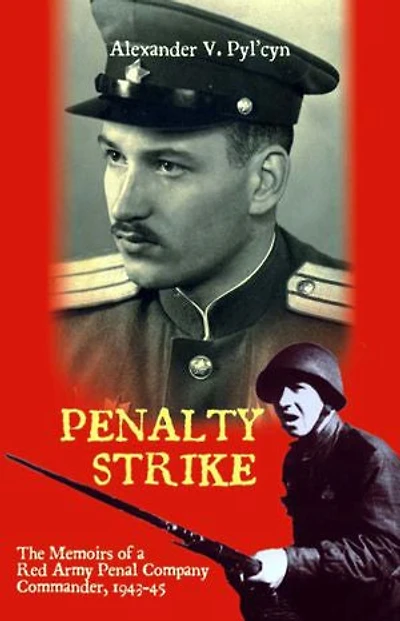 Penalty Strike: The Memoirs of a Red Army Penal Company Commander 1943–45