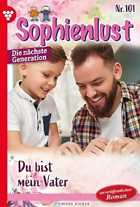 Du bist mein Vater!: Sophienlust - Die nächste Generation 101 – Familienroman