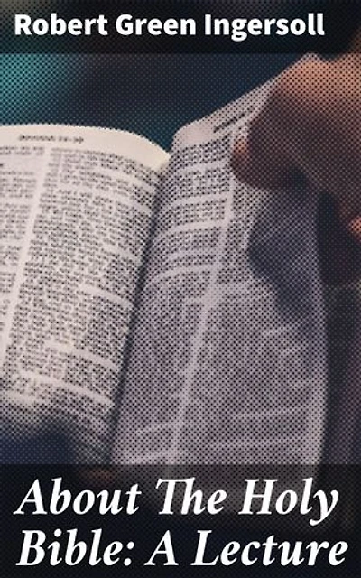 About The Holy Bible: A Lecture: Enriched edition. Challenging Beliefs: A Critical Analysis of Religious Texts