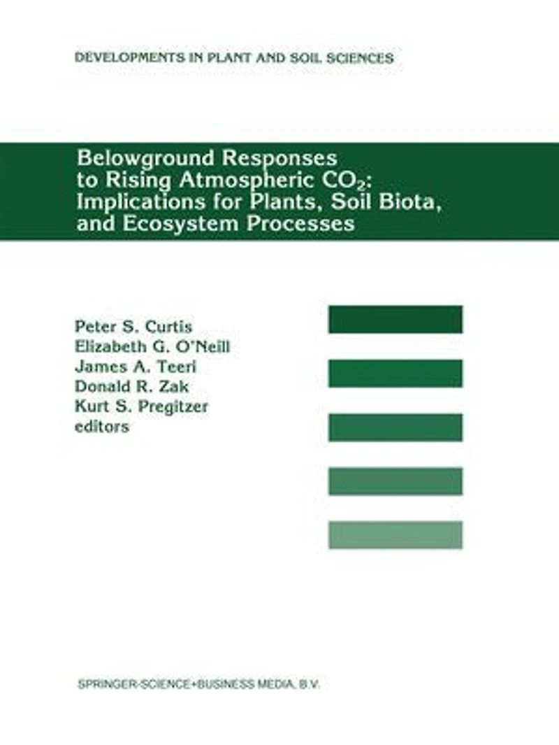 Belowground Responses to Rising Atmospheric Co2: Implications for Plants, Soil Biota, and Ecosystem Processes: Proceedings of a Workshop Held at the University Michigan Biological Station, Pellston, Michigan, Usa, May 29-June 2, 1993