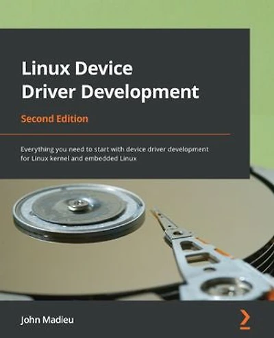 Linux Device Driver Development: Everything you need to start with device driver development for Linux kernel and embedded Linux