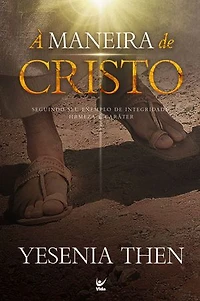 À maneira de Cristo: seguindo seu exemplo de integridade, firmeza e caráter