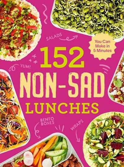 152 Non-Sad Lunches You Can Make 5 Minutes