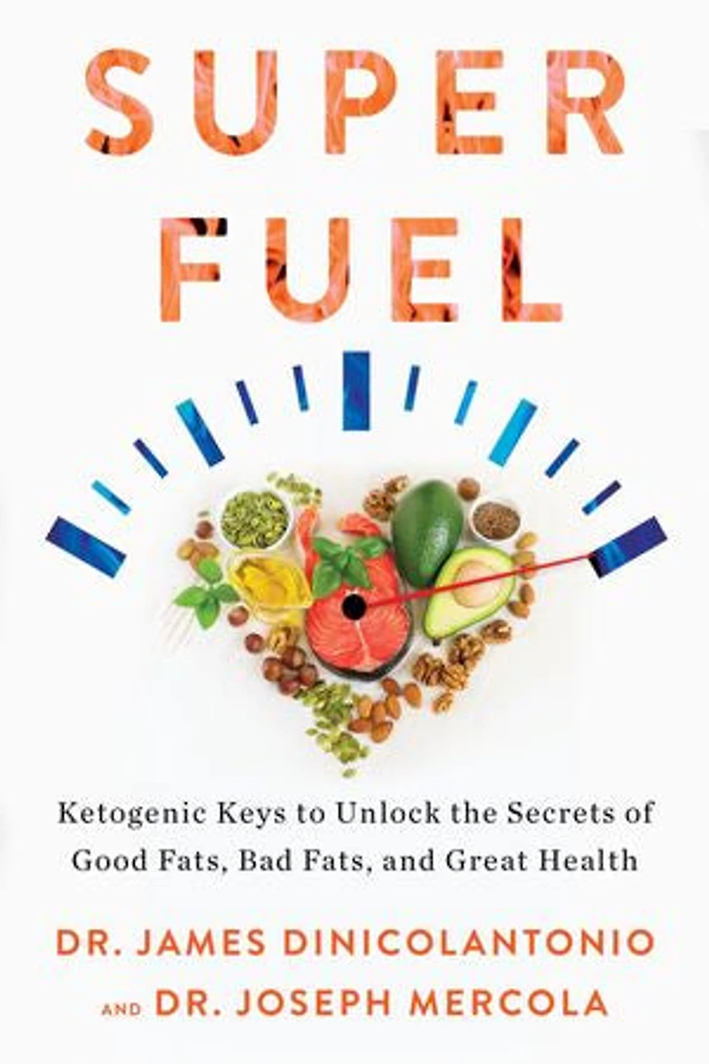 Superfuel: Ketogenic Keys To Unlock The Secrets Of Good Fats, Bad And Great Health