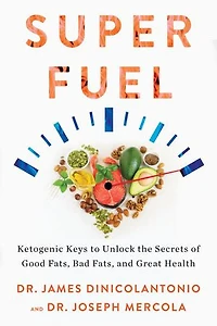 Superfuel: Ketogenic Keys To Unlock The Secrets Of Good Fats, Bad And Great Health