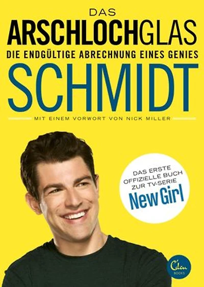 Das Arschlochglas: Die endgültige Abrechnung eines Genies. Das erste offizielle Buch zur TV-Serie New Girl