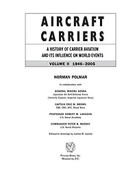 Aircraft Carriers: A History of Carrier Aviation and Its Influence on World Events, Volume II: 1946-2006