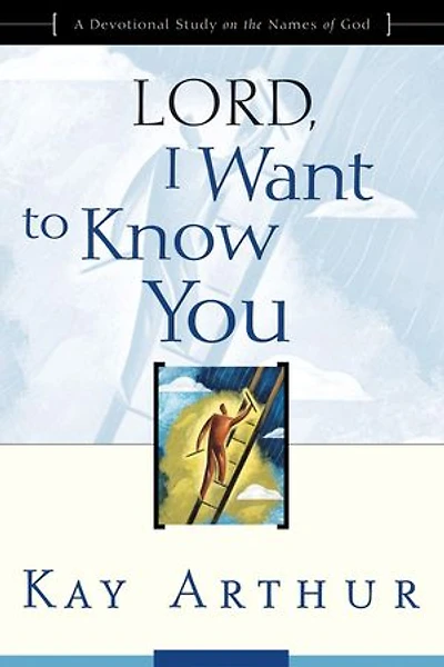 Lord, I Want to Know You: A Devotional Study on the Names of God