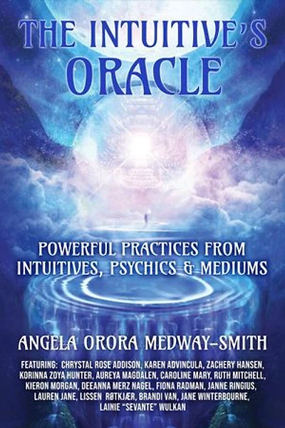 The Intuitive’s Oracle: Powerful Practices From Intuitives, Psychics & Mediums