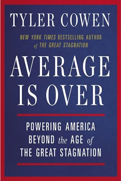 Average Is Over: Powering America Beyond The Age Of Great Stagnation