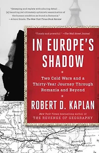 Europe's Shadow: Two Cold Wars And A Thirty-year Journey Through Romania Beyond