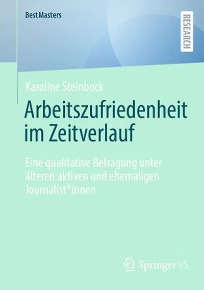 Arbeitszufriedenheit im Zeitverlauf: Eine qualitative Befragung unter älteren aktiven und ehemaligen Journalist*innen