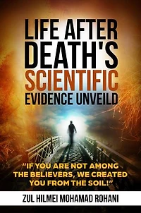 LIFE AFTER DEATH'S SCIENTIFIC EVIDENCE UNVEILED: If you are not among the Believers, We created you from the soil